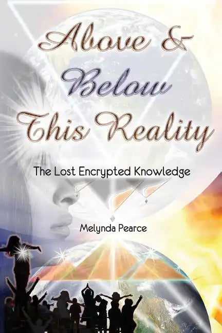 Above and Below This Reality: The Lost Encrypted Knowledge - Paperback