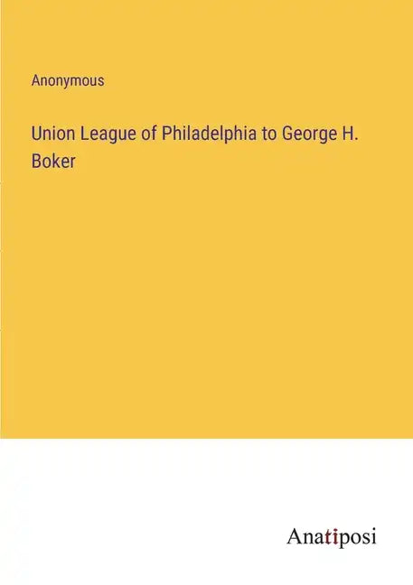 Union League of Philadelphia to George H. Boker - Paperback