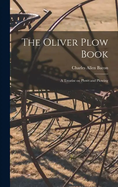 The Oliver Plow Book: A Treatise on Plows and Plowing - Hardcover