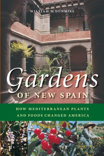 Gardens of New Spain: How Mediterranean Plants and Foods Changed America - Paperback