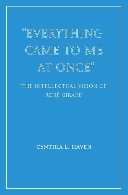 "Everything Came to Me at Once": the Intellectual Vision of Ren? Girard - Paperback