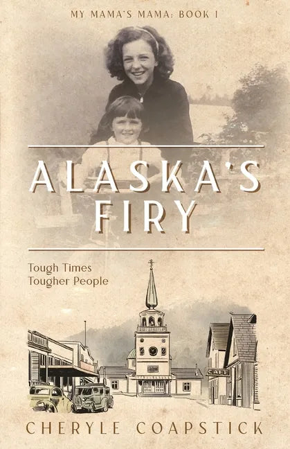 Alaska's Firy: Tough Times Tougher People - Paperback