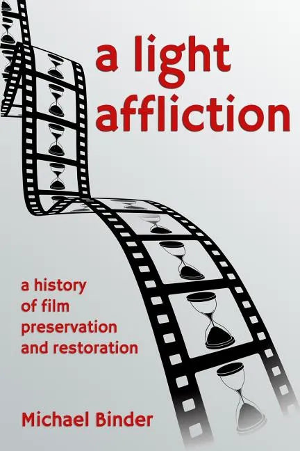 A Light Affliction: a History of Film Preservation and Restoration - Paperback