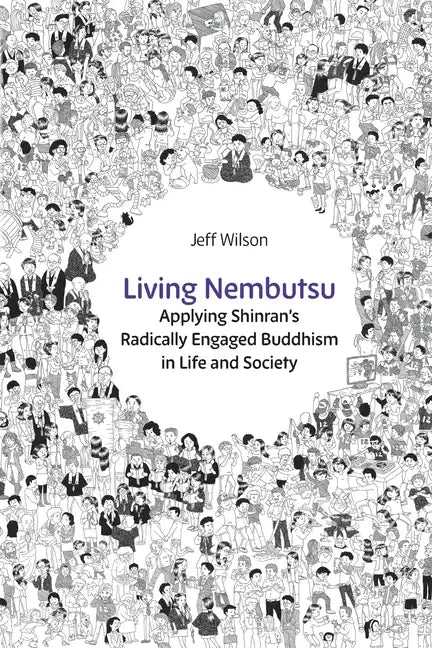 Living Nembutsu: Applying Shinran's Radically Engaged Buddhism in Life and Society - Paperback