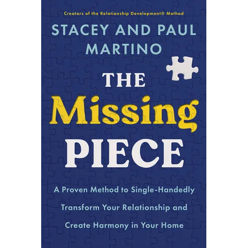 The Missing Piece: A Proven Method to Single-Handedly Transform Your Relationship and Create Harmony in Your Home - Paperback