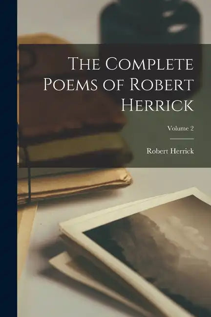 The Complete Poems of Robert Herrick; Volume 2 - Paperback