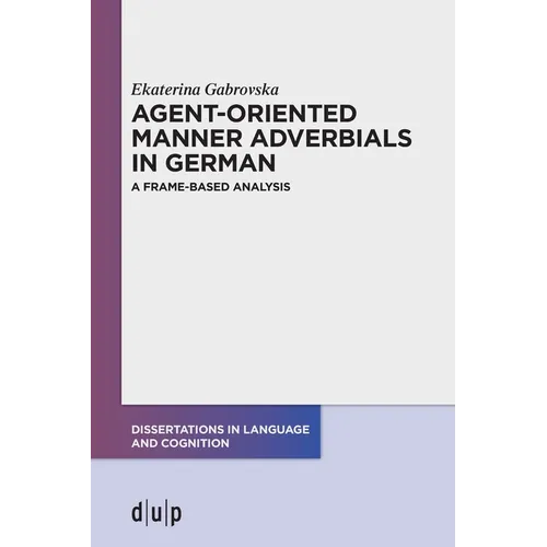 Agent-Oriented Manner Adverbials in German: A Frame-Based Analysis - Paperback