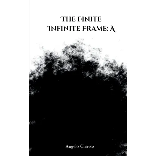 The Finite Infinite Frame: A - Paperback