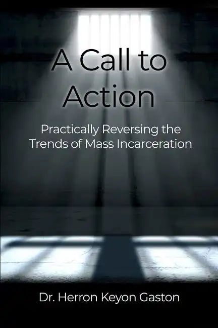 A Call to Action: Practically Reversing the Trends of Mass Incarceration - Paperback