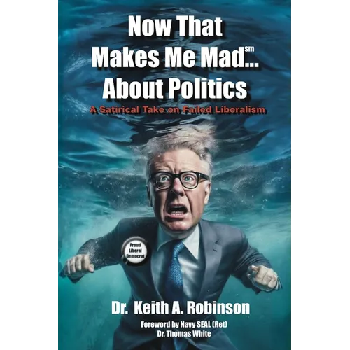 Now That Makes Me Mad...About Politics, A Satirical Take On Failed Liberalism - Paperback