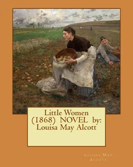 Little Women (1868) NOVEL by: Louisa May Alcott - Paperback