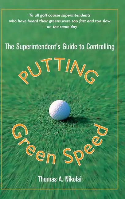The Superintendent's Guide to Controlling Putting Green Speed - Hardcover