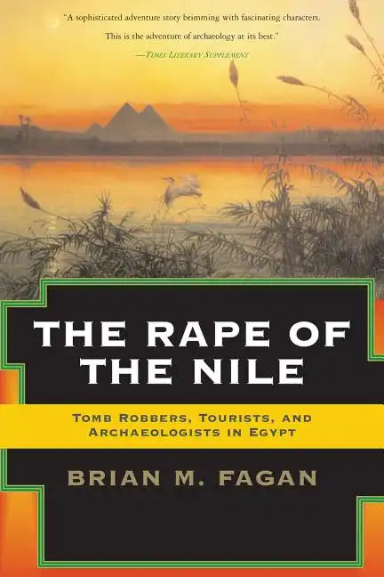 The Rape of the Nile: Tomb Robbers, Tourists, and Archaeologists in Egypt, Revised and Updated - Paperback