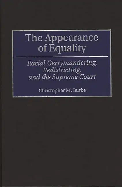 The Appearance of Equality: Racial Gerrymandering, Redistricting, and the Supreme Court - Hardcover