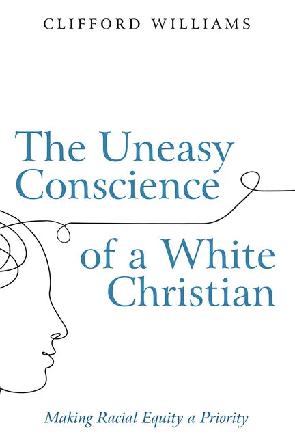 The Uneasy Conscience of a White Christian: Making Racial Equity a Priority - Hardcover