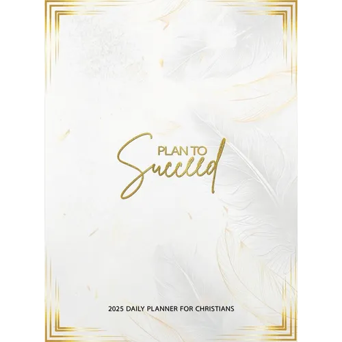 Plan To Succeed: 2025 daily planner for Christians - Hardcover