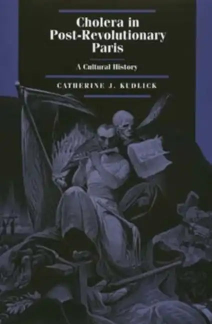 Cholera in Post-Revolutionary Paris: A Cultural History Volume 25 - Hardcover