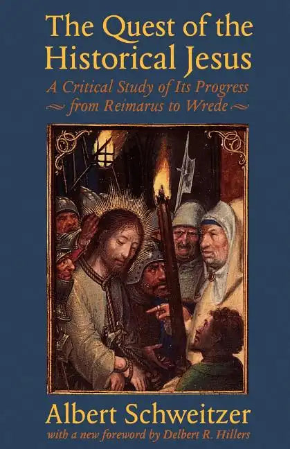 The Quest of the Historical Jesus: A Critical Study of Its Progress from Reimarus to Wrede - Paperback