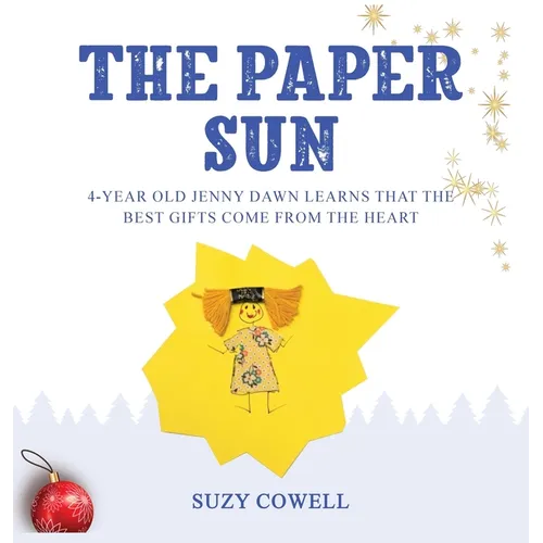 The Paper Sun: 4-Year-Old Jenny Dawn Learns That the Best Gifts Come From the Heart - Hardcover