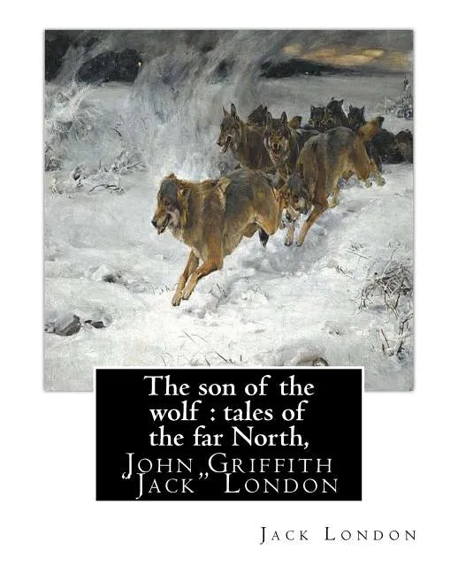 The son of the wolf: tales of the far North, By Jack London: John Griffith 