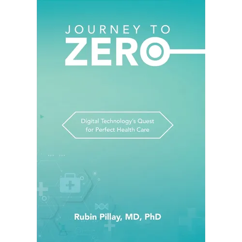 Journey to Zero: Digital Technology's Quest for Perfect Health Care - Hardcover