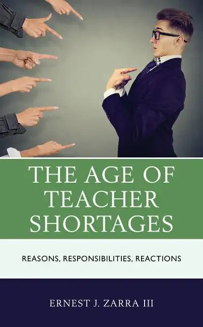 The Age of Teacher Shortages: Reasons, Responsibilities, Reactions - Paperback
