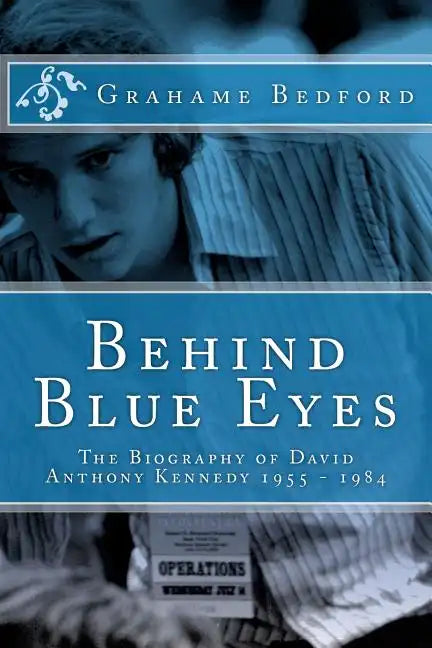 Behind Blue Eyes: The Biography of David Anthony Kennedy - Paperback