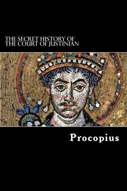 The Secret History of the Court of Justinian - Paperback