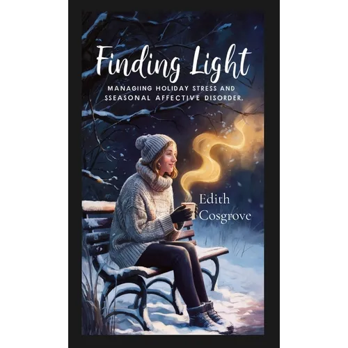 Finding Light: Managing Holiday Stress and Seasonal Affective Disorder - Paperback