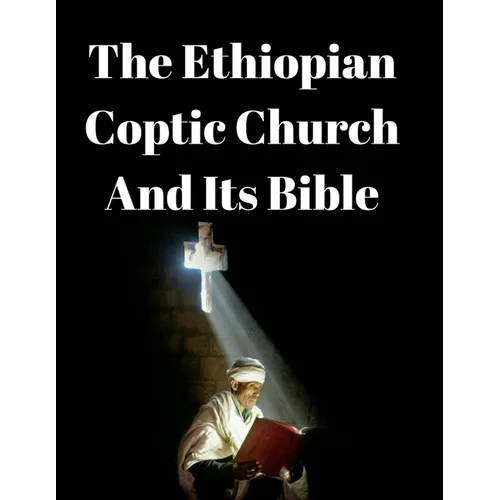 The Ethiopian Coptic Church And Its Bible: A Historical Perspective. - Paperback