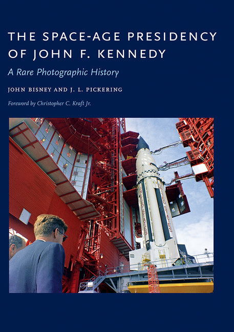 The Space-Age Presidency of John F. Kennedy: A Rare Photographic History - Hardcover