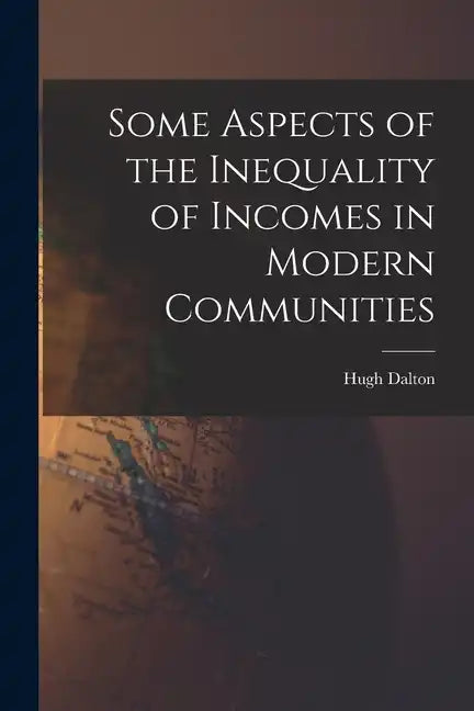 Some Aspects of the Inequality of Incomes in Modern Communities - Paperback