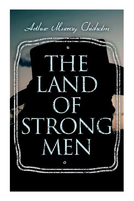 The Land of Strong Men: Western Novel - Paperback