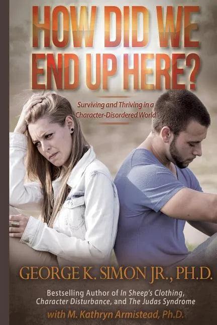 How Did We End Up Here?: Surviving and Thriving in a Character-Disordered World - Paperback