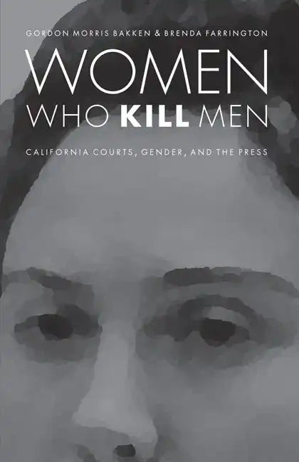 Women Who Kill Men: California Courts, Gender, and the Press - Paperback