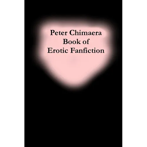 Peter Chimaera Book of Erotic Fanfiction - Paperback