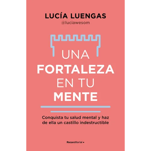 Una Fortaleza En Tu Mente: Conquista Tu Salud Mental Y Haz de Ella Un Castillo Indestructible / Your Mind as Strong as a Fortress - Paperback