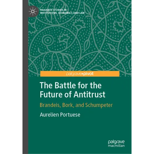 The Battle for the Future of Antitrust: Brandeis, Bork, and Schumpeter - Hardcover