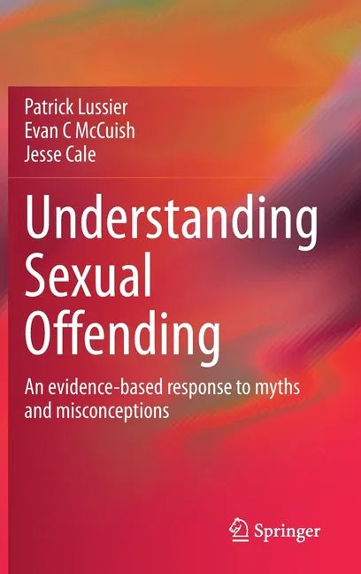Understanding Sexual Offending: An Evidence-Based Response to Myths and Misconceptions - Hardcover