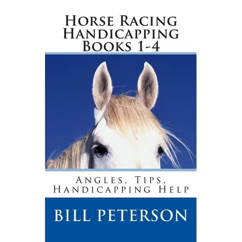 Horse Racing Handicapping Books 1-4: Angles, Tips, Advice, Handicapping Help - Paperback