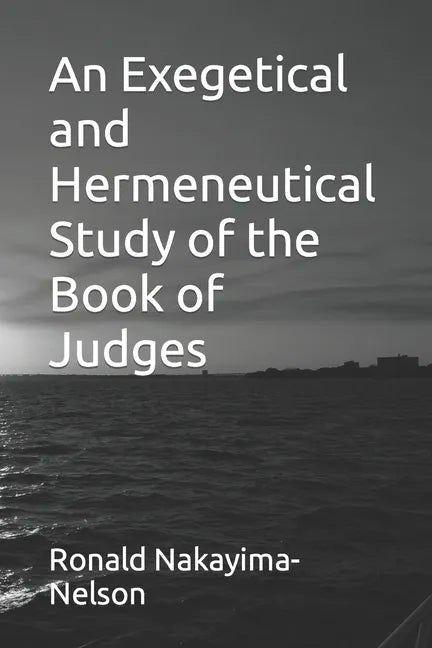 An Exegetical and Hermeneutical Study of the Book of Judges - Paperback