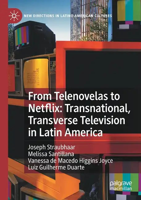 From Telenovelas to Netflix: Transnational, Transverse Television in Latin America - Paperback