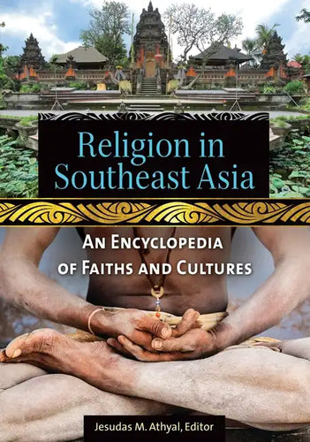 Religion in Southeast Asia: An Encyclopedia of Faiths and Cultures - Hardcover
