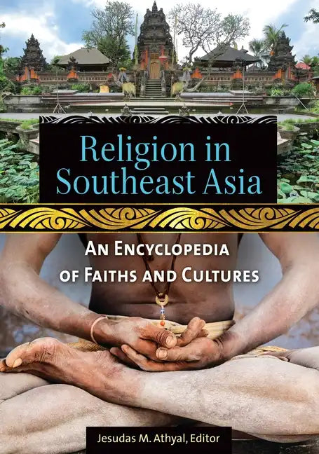 Religion in Southeast Asia: An Encyclopedia of Faiths and Cultures - Hardcover