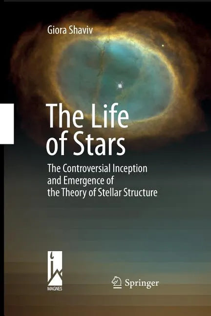 The Life of Stars: The Controversial Inception and Emergence of the Theory of Stellar Structure - Paperback