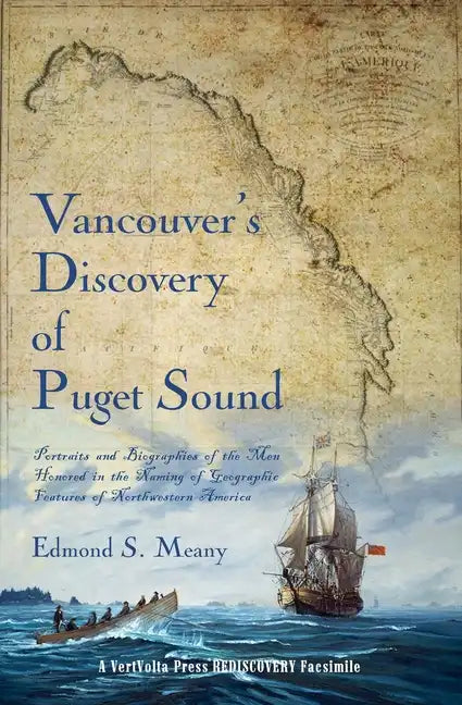 Vancouver's Discovery of Puget Sound: Portraits and Biographies of the Men Honored in the Naming of Geographic Features of Northwestern America - Paperback