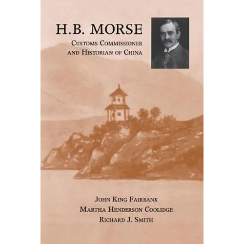 H.B. Morse, Customs Commissioner and Historian of China - Paperback