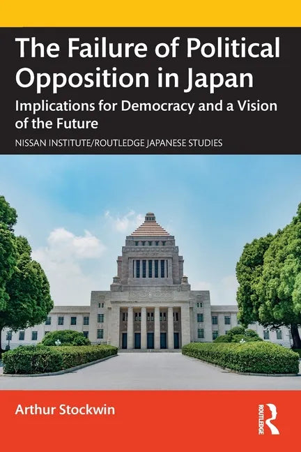 The Failure of Political Opposition in Japan: Implications for Democracy and a Vision of the Future - Paperback