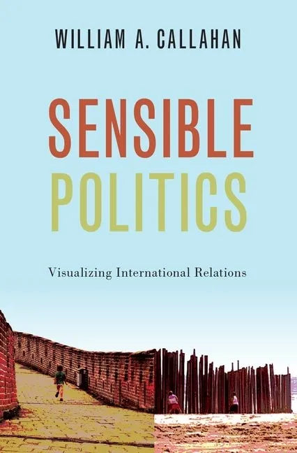 Sensible Politics: Visualizing International Relations - Paperback