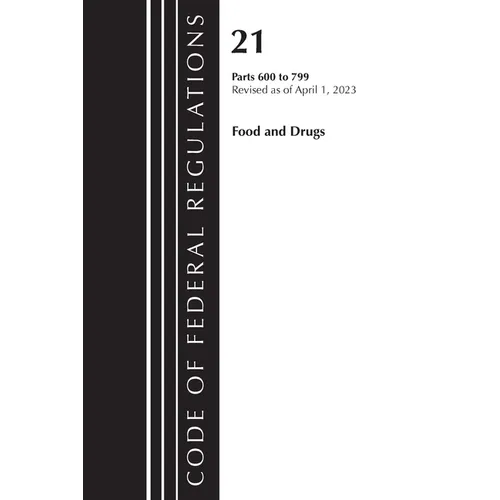Code of Federal Regulations, Title 21 Food and Drugs 600-799, 2023 - Paperback